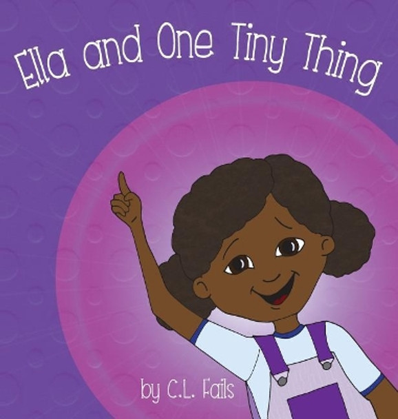 Ella and One Tiny Thing by C L Fails 9780988668928