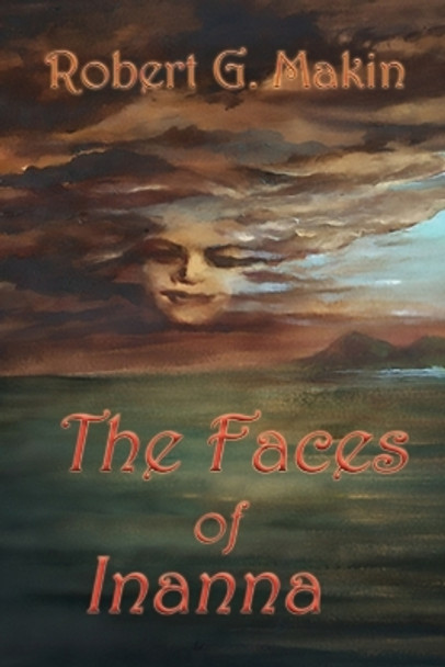 The Faces of Inanna by Robert G Makin 9780988755390