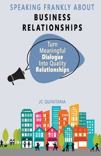 Serious Relationships: The 7 Elements of Successful Business Relationships by Jc Quintana 9780988914551