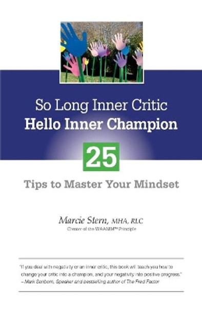 So Long Inner Critic, Hello Inner Champion: 25 Tips to Master Your Mindset by Marcie Stern 9780989127103