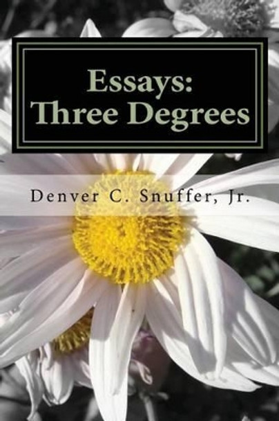 Essays: Three Degrees by Denver C Snuffer Jr 9780989150354