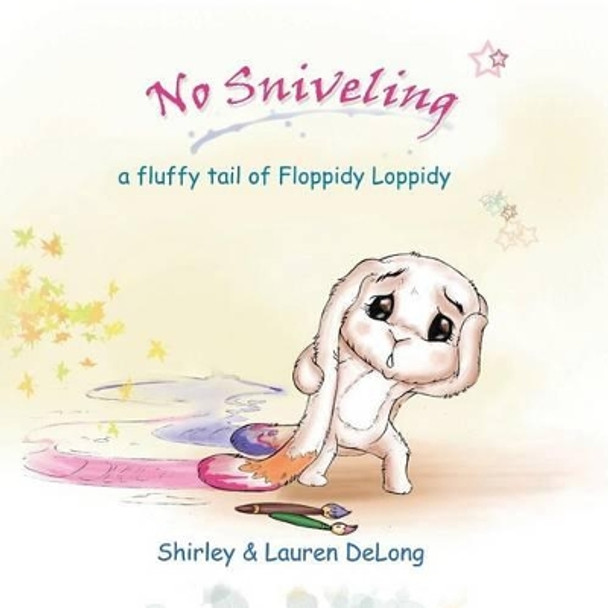 No Sniveling: a fluffy tail of Floppidy Loppidy by Lauren DeLong 9780989418089