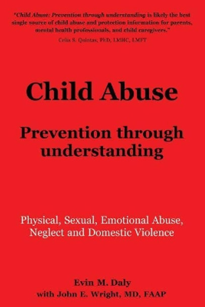 Child Abuse: Prevention through understanding: Physical, Sexual, Emotional Abuse, Neglect and Domestic Violence by Faap Dr John E Wright 9780989500227