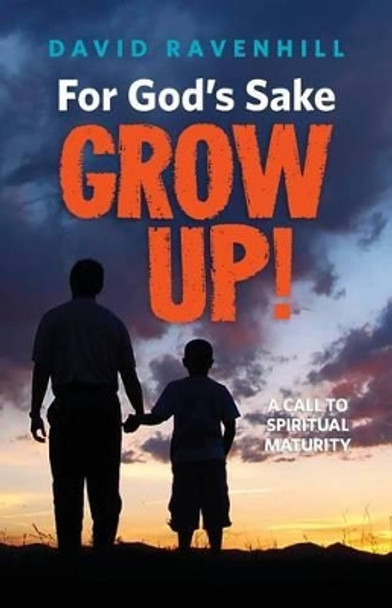 For God's Sake, Grow Up! by David Ravenhill 9780988953048