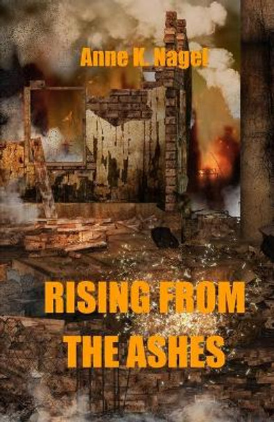 Rising from the Ashes by Anne K Nagel 9780988967656