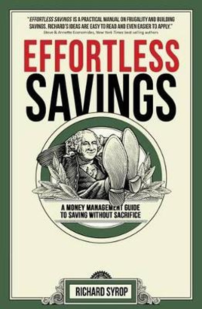 Effortless Savings: A Money Management Guide To Saving Without Sacrifice by Richard Syrop 9780989015608