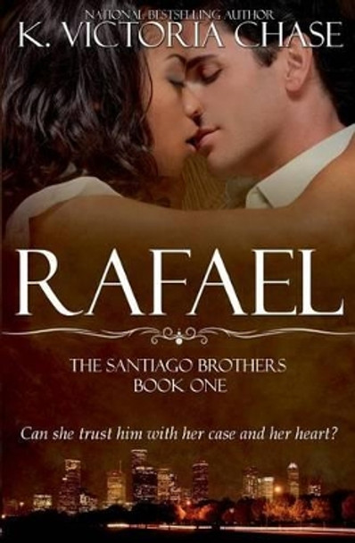 Rafael: The Santiago Brothers Book One by K Victoria Chase 9780989065139