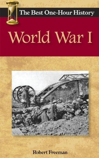 World War I: The Best One-Hour History by Robert Freeman 9780989250276