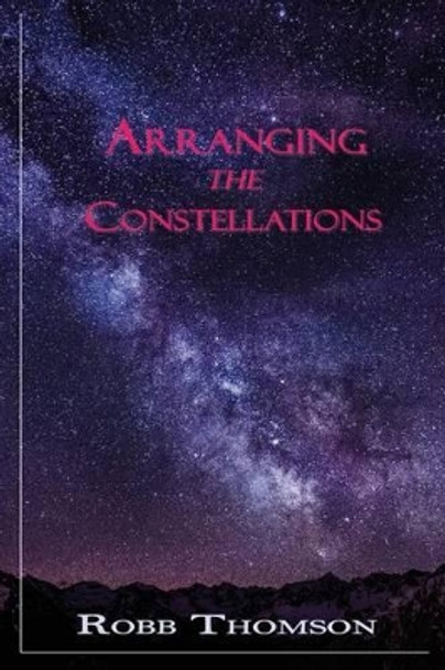 Arranging the Constellations by Robb Thomson 9780989288255