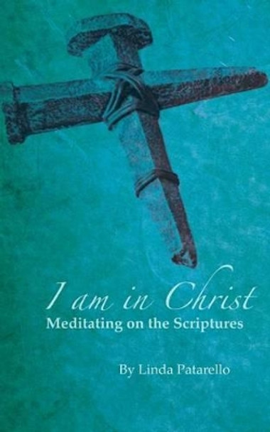 I Am In Christ by Linda Patarello 9780989691970