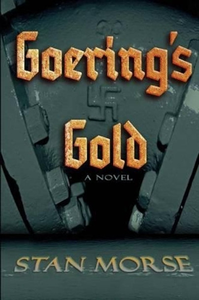 Goering's Gold by Stan Morse 9780989851336