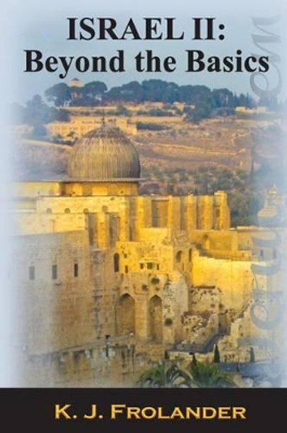 Israel II: Beyond the Basics: Beyond the Basics by K J Frolander 9780990305903