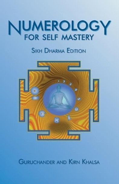 Numerology for Self Mastery: Sikh Dharma Edition by Guruchander Khalsa 9780990360537