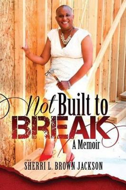 Not Built to Break: A Memoir by Sherri Jackson 9780982647172