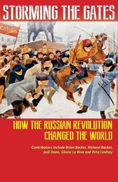 Storming the Gates: How the Russian Revolution Changed the World by Richard Becker 9780991030354