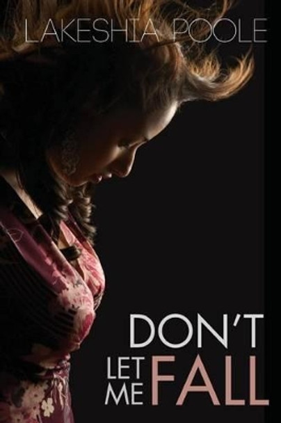 Don't Let Me Fall by Lakeshia Poole 9780991070800