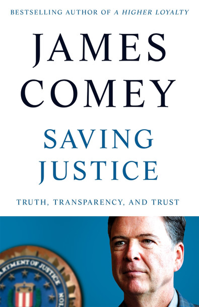 Saving Justice: Truth, Transparency and Trust by James Comey