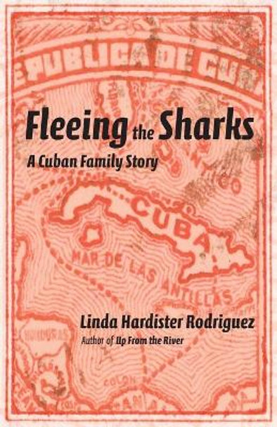 Fleeing the Sharks: A Cuban Family Story by Linda Hardister Rodriguez 9780991150281