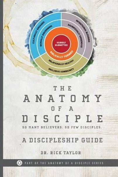 The Anatomy of a Disciple: A Discipleship Guide by Rick Taylor 9780991306152