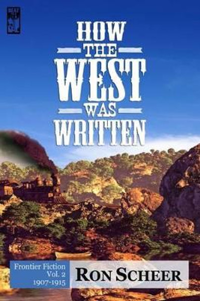 How the West Was Written: Frontier Fiction: 1907-1915 by Ron Scheer 9780990591696