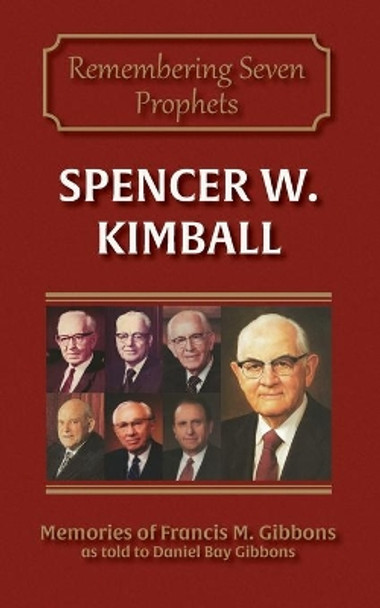 Spencer W. Kimball by Daniel Bay Gibbons 9780990638766