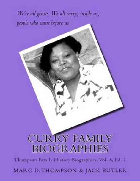 Curry Family Biographies: Thompson Family History Biographies Vol. 5, Ed. 1 by MR Marc D Thompson 9780990807445