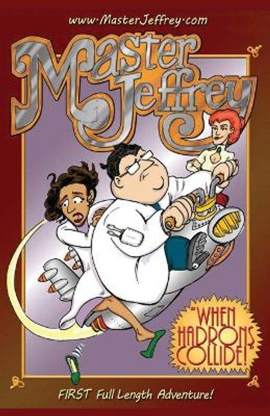 When Hadrons Collide: The FIRST Full Length Master Jeffrey Adventure by Joe Sutliff 9780990874584