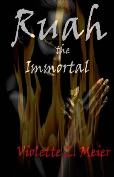 Ruah the Immortal by Violette L Meier 9780991343225