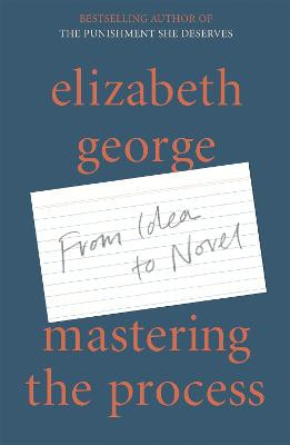 Mastering the Process: From Idea to Novel Elizabeth George 9781529390810