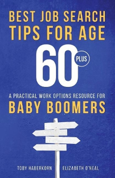 Best Job Search Tips for Age 60-Plus: A Practical Work Options Resource For Baby Boomers by Elizabeth O'Neal 9780991623648