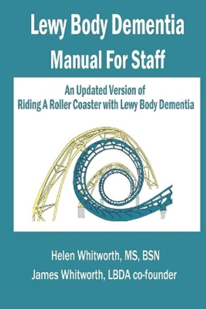 Lewy Body Dementia Manual for Staff by James A Whitworth 9780991648894