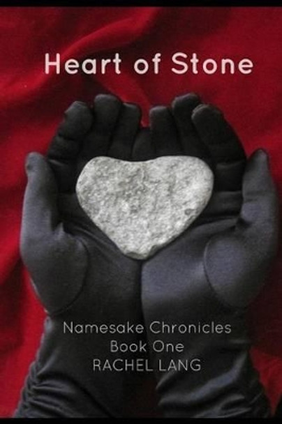 Heart of Stone: Namesake Chronicles, Book One by Rachel Marie Lang 9780992077310