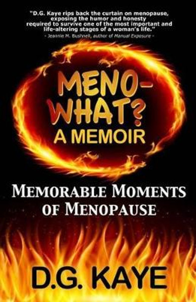 Meno-What? a Memoir: Memorable Moments of Menopause by D G Kaye 9780992097431