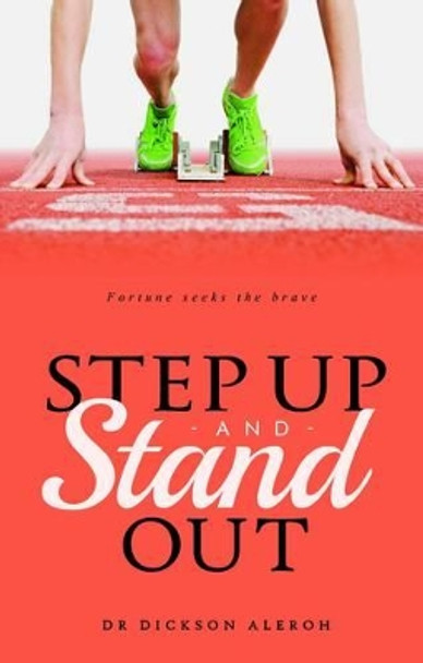 Step Up and Stand out by Dr. Dickson Aleroh 9780992852313