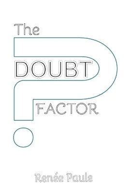 The Doubt Factor by Renee Paule 9780993509896