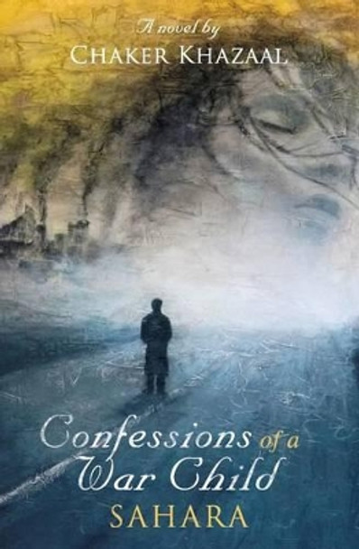 Confessions of a War Child (Sahara) by Chaker Khazaal 9780993719851