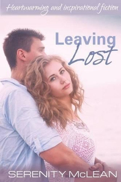 Leaving Lost: Heartwarming and Inspirational by Serenity McLean 9780993731488