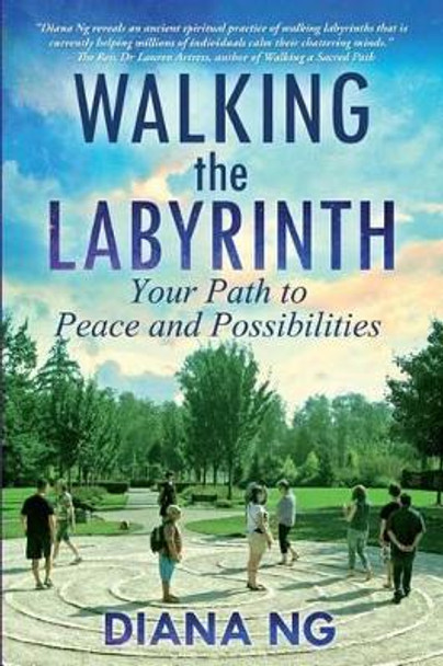 Walking the Labyrinth: Your Path to Peace and Possibilities by Diana Ng 9780993937903