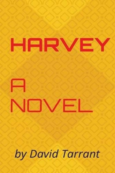 Harvey: A novel by David Tarrant by David Tarrant 9780992857943