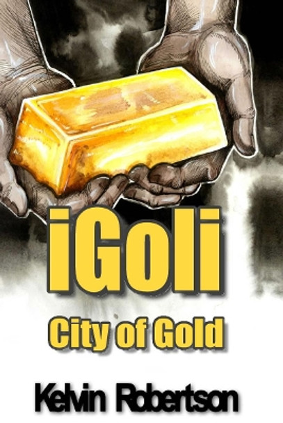 Igoli City of Gold by Kelvin Robertson 9780992859978