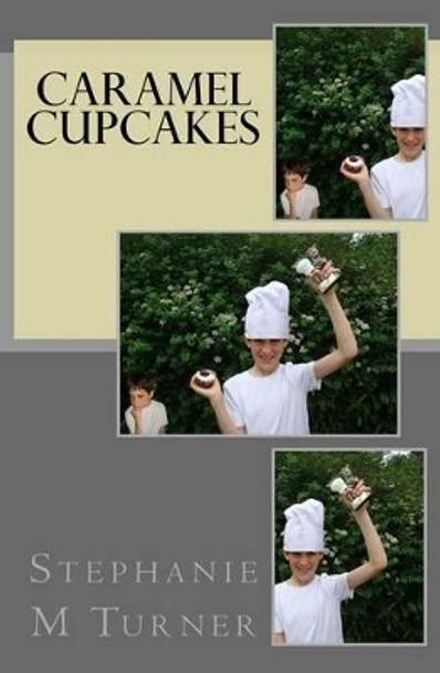 Caramel Cupcakes by Stephanie M. Turner 9780992988104