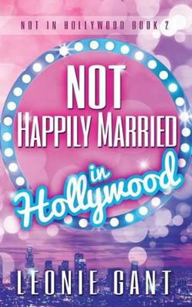 Not Happily Married in Hollywood by Leonie Gant 9780994299055