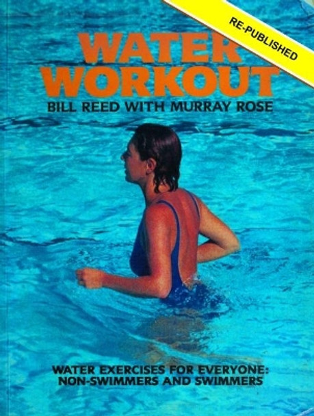 Water Workout: Water Exercises for Everyone: Swimmers and Non-swimmers by Murray Rose 9780994280589