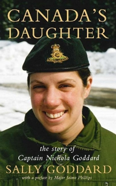 Canada's Daughter: The Story of Nichola Goddard by Jaime Phillips MMM 9780995027077