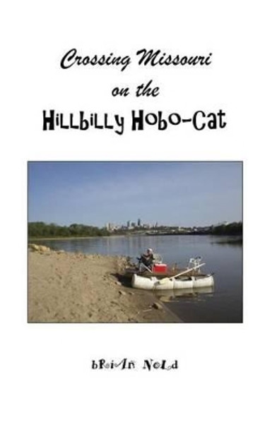 Crossing Missouri on the Hillbilly Hobo-Cat by Brian Nold 9780996048309