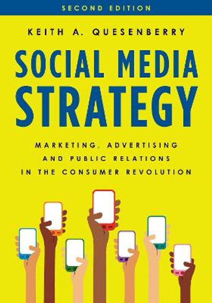 Social Media Strategy: Marketing, Advertising, and Public Relations in the Consumer Revolution by Keith A. Quesenberry