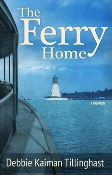 The Ferry Home by Debbie Kaiman Tillinghast 9780996233019