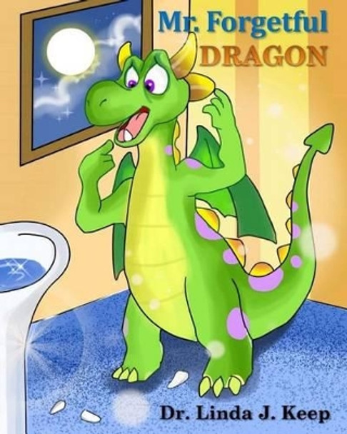 Mr. Forgetful Dragon: Vol 1, Ed 1 (English), also Translated into French & Spanish (The Dragon Series) (English Edition) by Linda J Keep 9780995292239