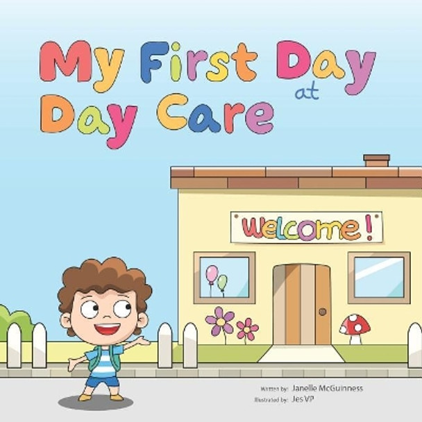 My First Day at Day Care: A Fun, Colorful Children's Picture Book about Starting Day Care by Jes Vp 9780995382299