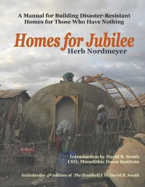 Homes for Jubilee - A Manual for Building Disaster-Resistant Homes for Those Who Have Nothing by Herb Nordmeyer 9780996010054